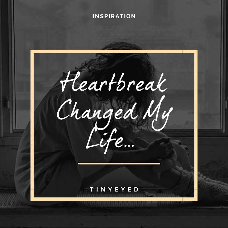 Heartbreak Changed My&nbsp;Life…