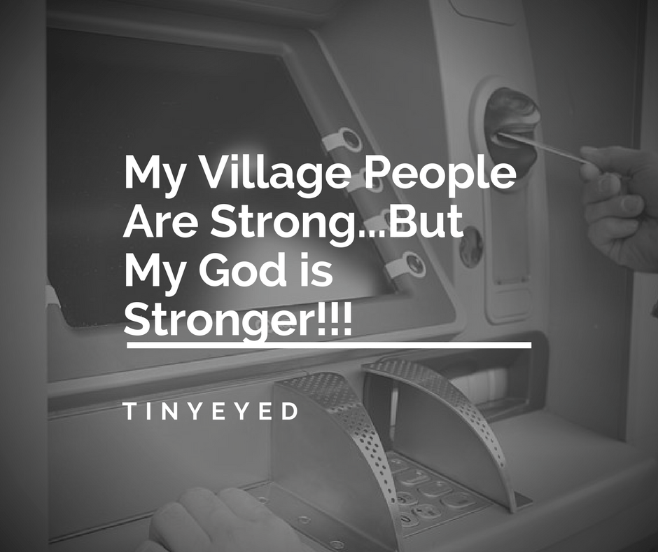 My Village People Are Strong…But My God Is&nbsp;Stronger!